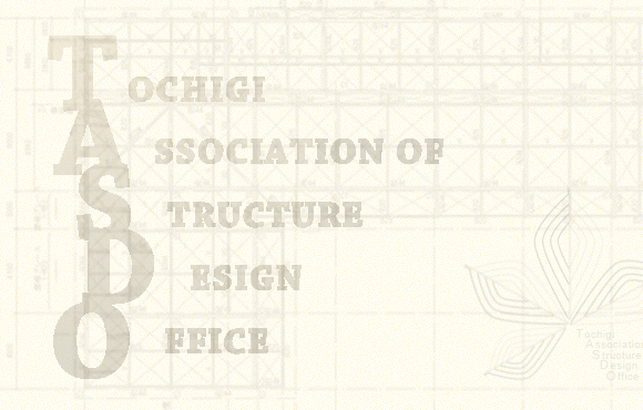 TOCHIGI ASSOCIATION OF STRUCTURE DESIGN OFFICE